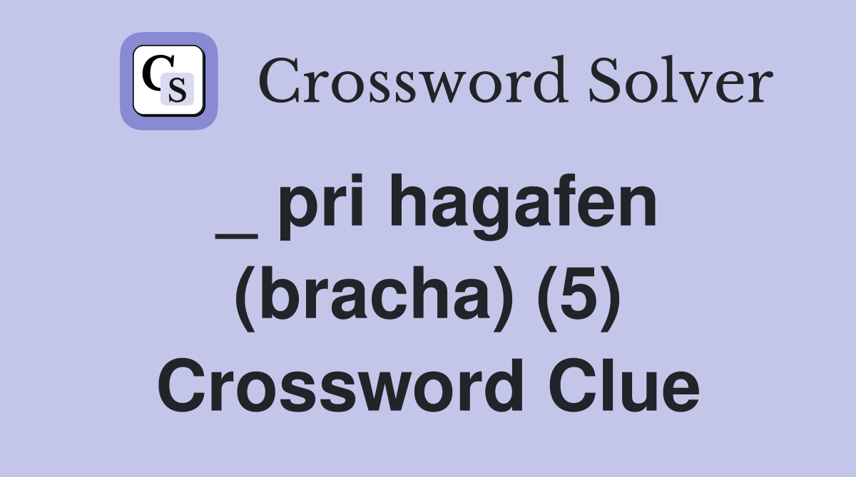 _ pri hagafen (bracha) (5) Crossword Clue