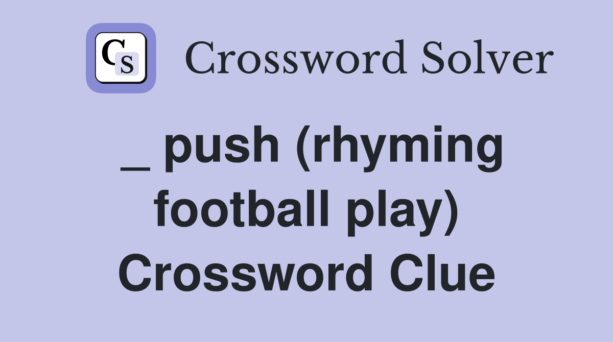 _ push (rhyming football play) Crossword Clue