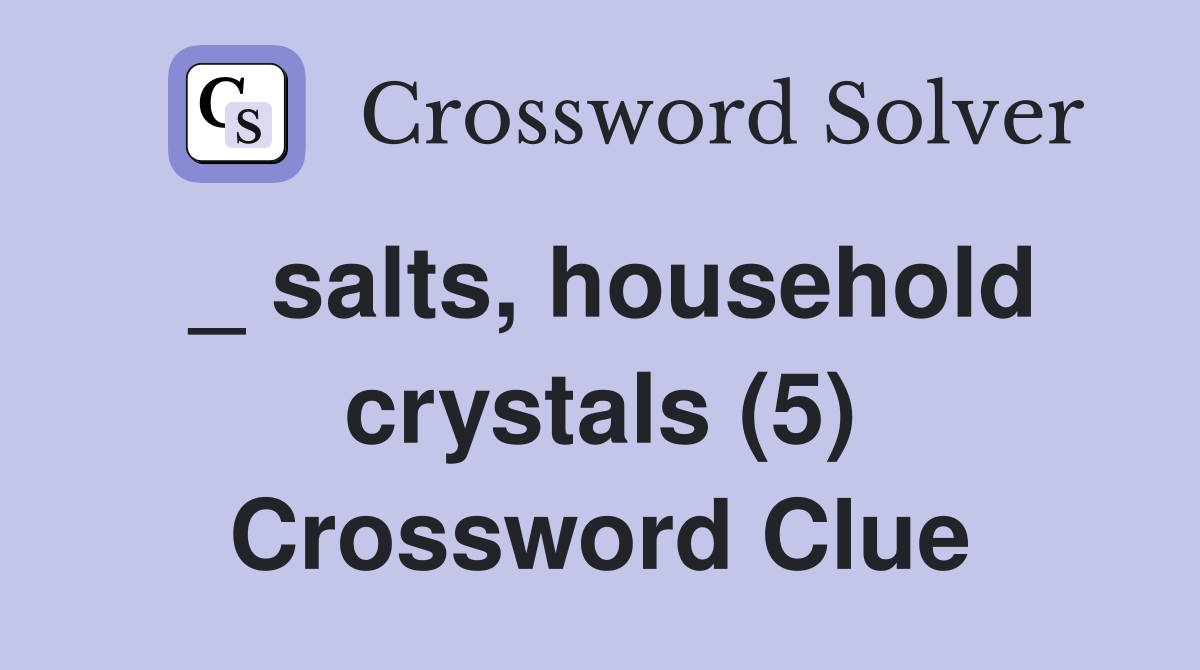 _ salts, household crystals (5) Crossword Clue