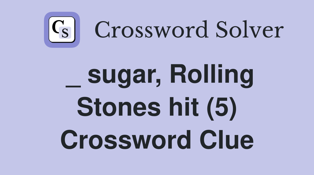 _ sugar, Rolling Stones hit (5) Crossword Clue