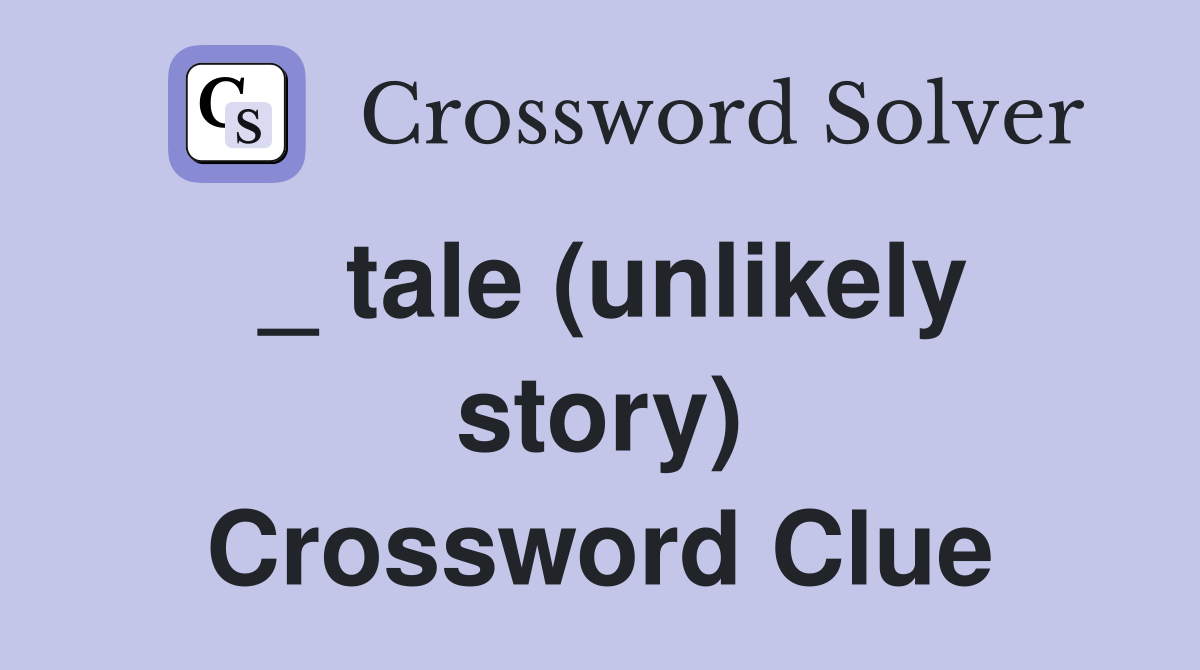 _ tale (unlikely story) Crossword Clue