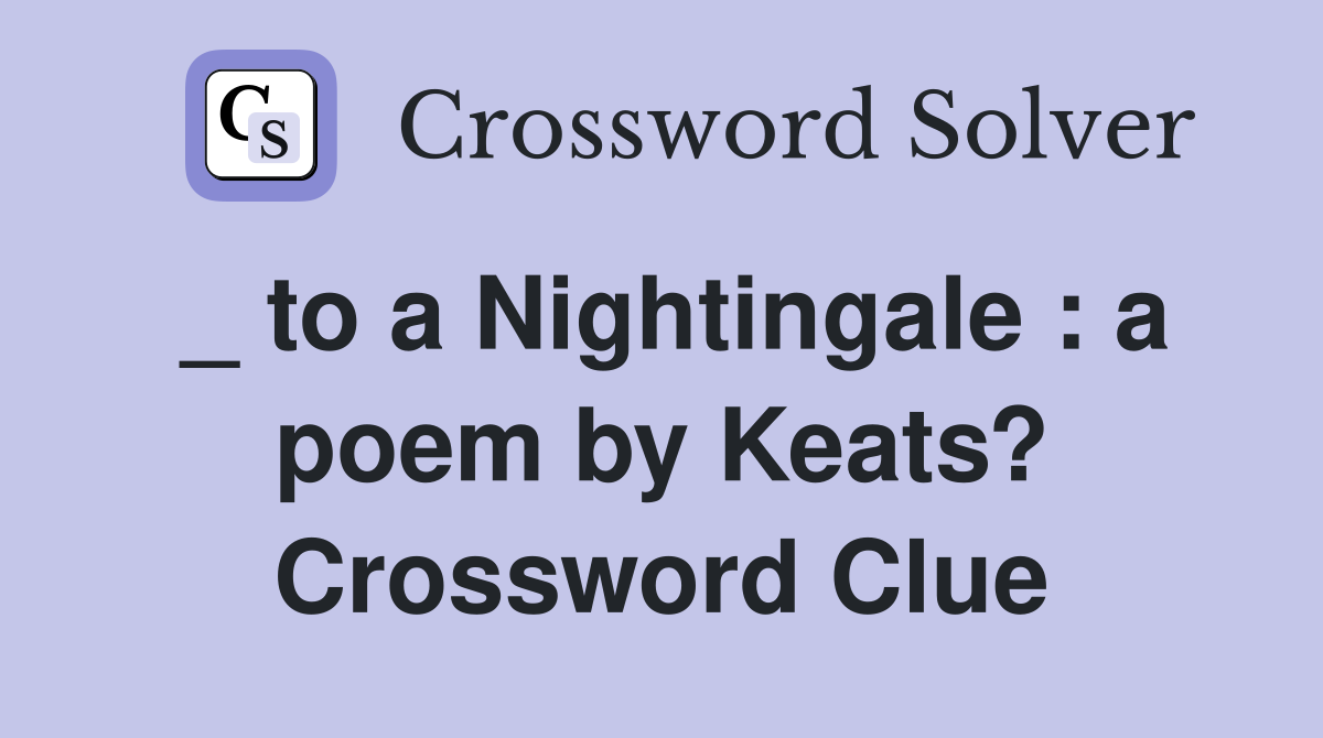 _ to a Nightingale : a poem by Keats? Crossword Clue