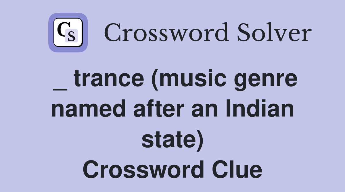 _ trance (music genre named after an Indian state) Crossword Clue