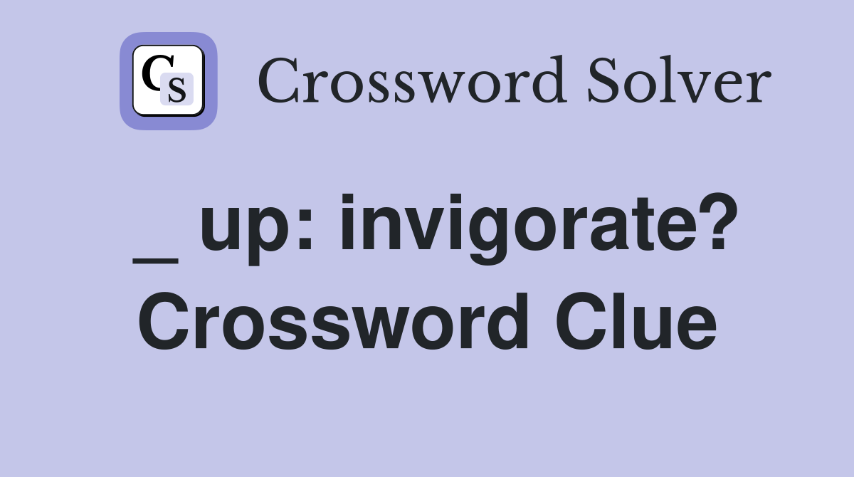 _ up: invigorate? Crossword Clue