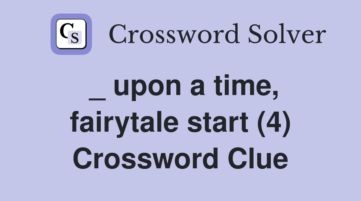 _ upon a time, fairytale start (4) Crossword Clue