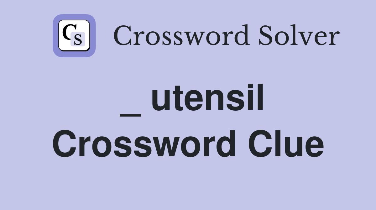 _ utensil Crossword Clue