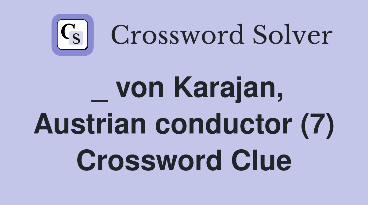 _ von Karajan, Austrian conductor (7) Crossword Clue