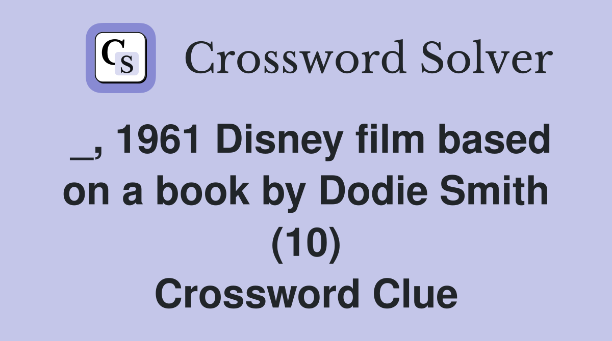 _, 1961 Disney film based on a book by Dodie Smith (10) Crossword Clue