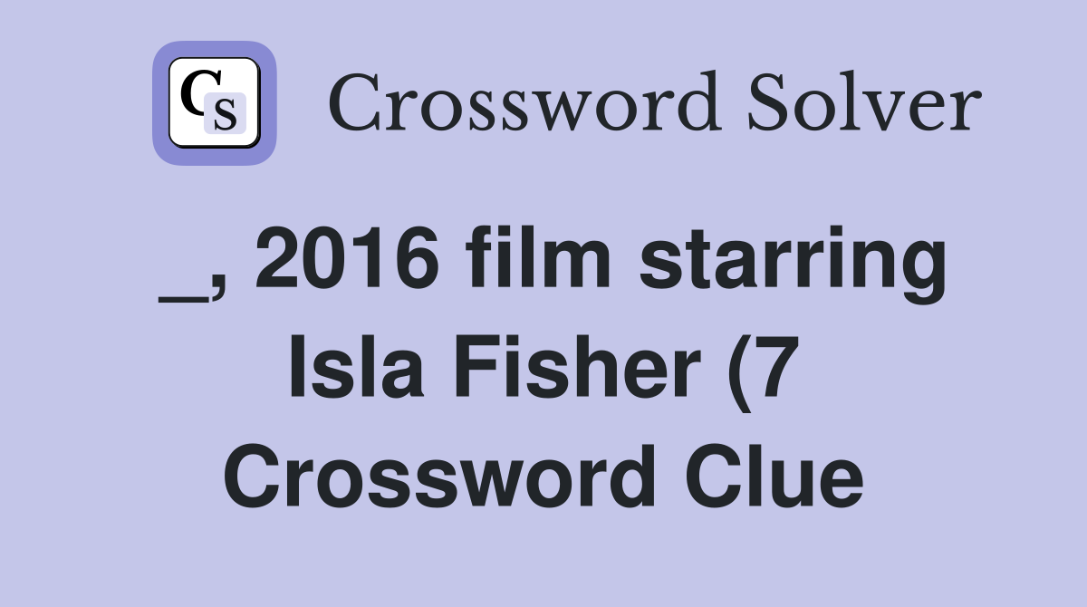 2016 film starring Isla Fisher (7) Crossword Clue Answers 2016 film starring Isla Fisher (7) Crossword Clue Answers