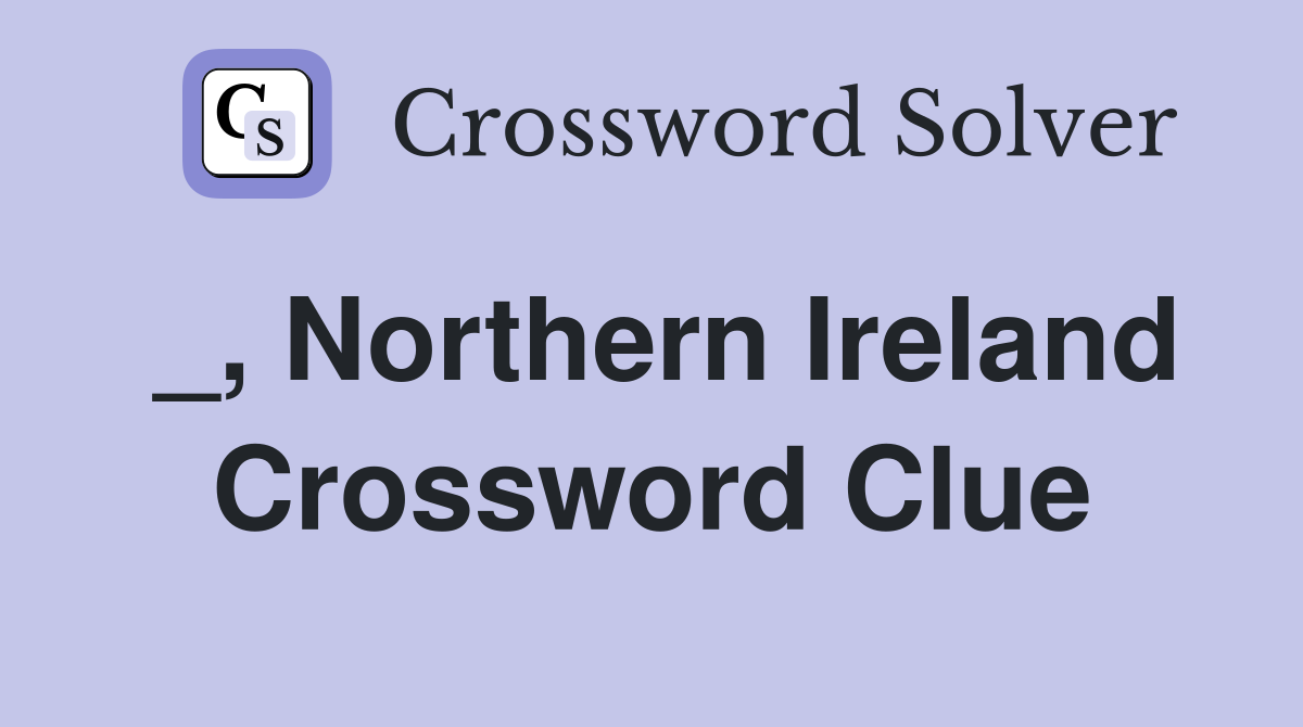 _, Northern Ireland Crossword Clue