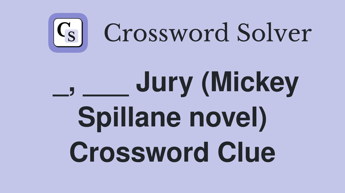 _, ___ Jury (Mickey Spillane novel) Crossword Clue