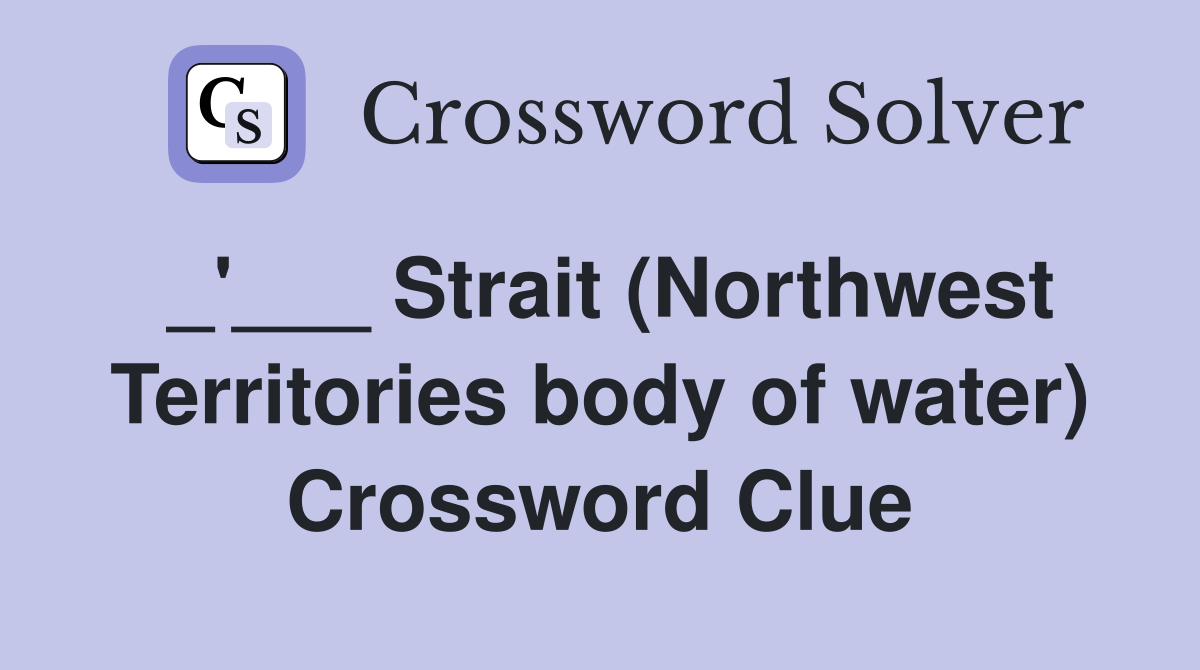 _'___ Strait (Northwest Territories body of water) Crossword Clue