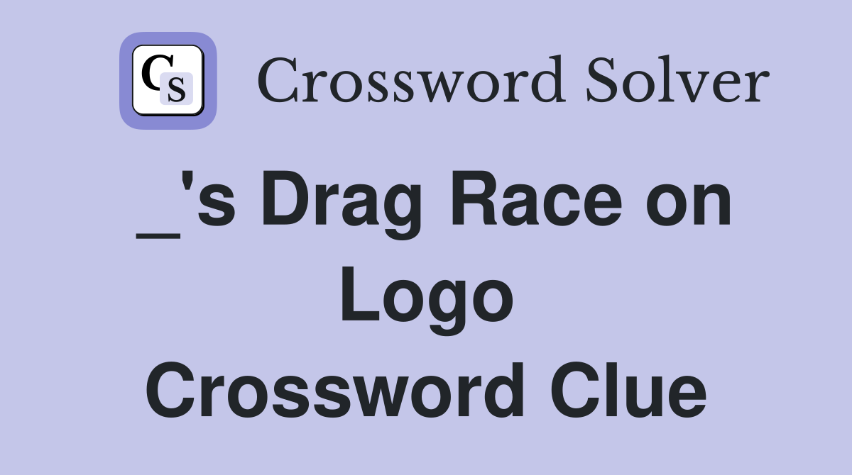 _'s Drag Race on Logo Crossword Clue