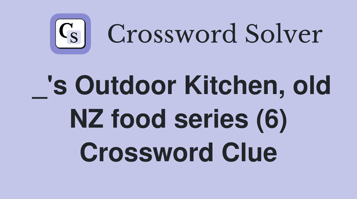 _'s Outdoor Kitchen, old NZ food series (6) Crossword Clue