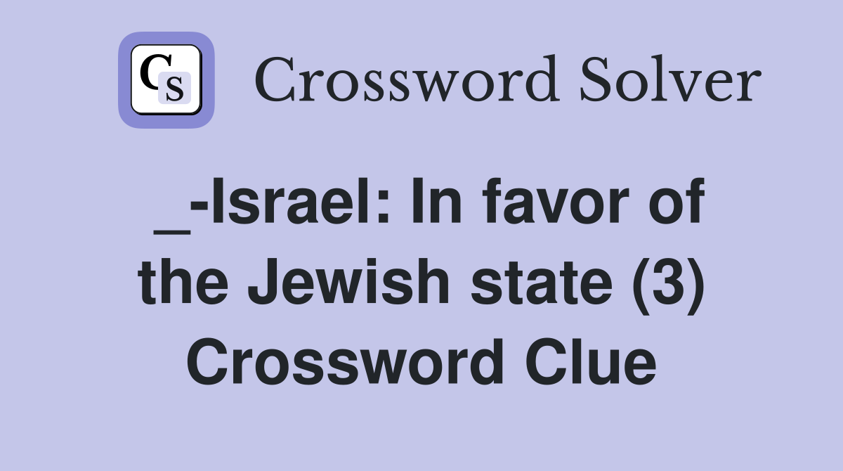 _-Israel: In favor of the Jewish state (3) Crossword Clue