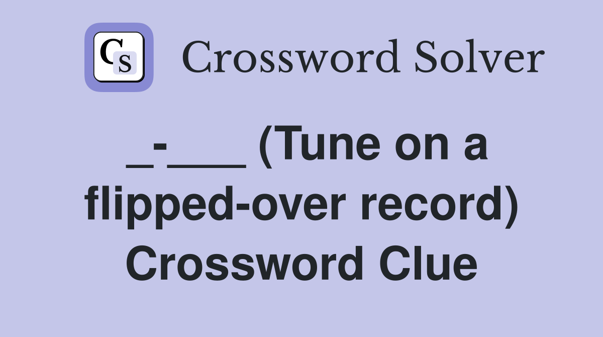 _-___ (Tune on a flipped-over record) Crossword Clue