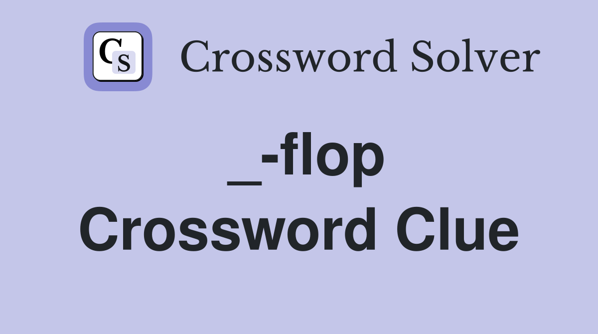 _-flop Crossword Clue