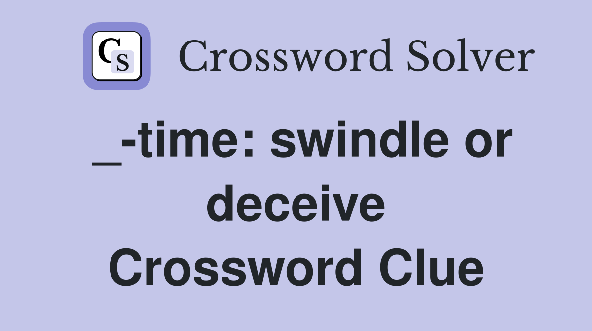 _-time: swindle or deceive Crossword Clue
