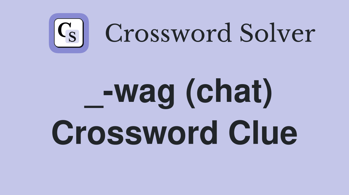 _-wag (chat) Crossword Clue