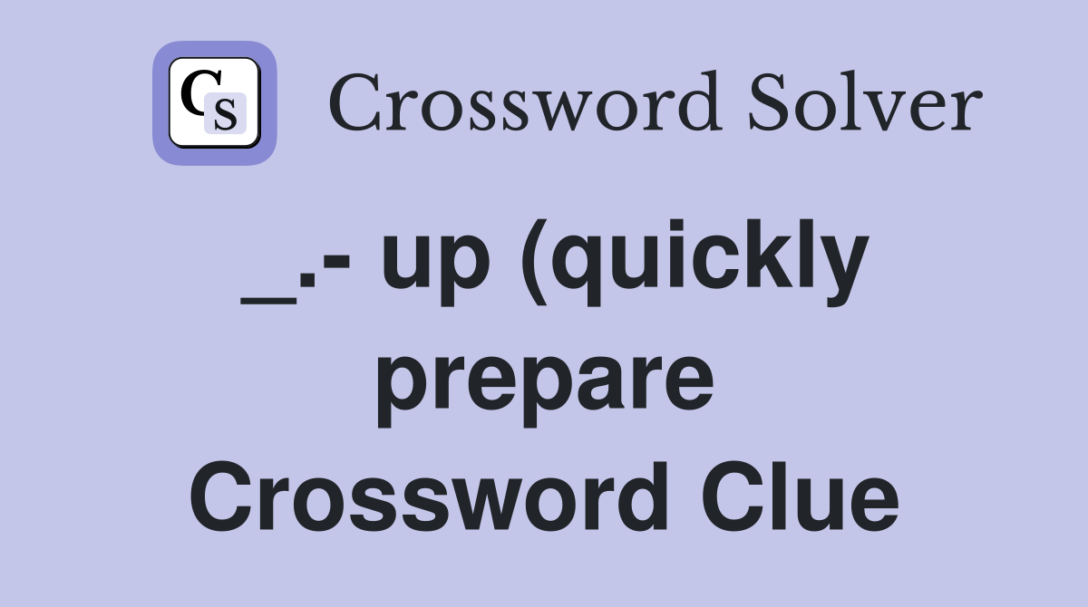 up (quickly prepare) Crossword Clue Answers Crossword Solver up (quickly prepare) Crossword Clue Answers Crossword Solver