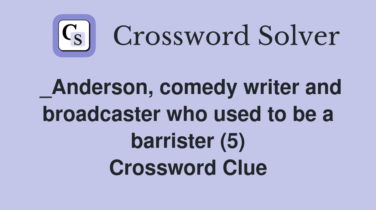 _Anderson, comedy writer and broadcaster who used to be a barrister (5) Crossword Clue