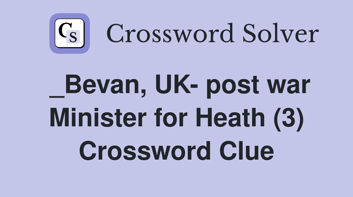 _Bevan, UK- post war Minister for Heath (3) Crossword Clue