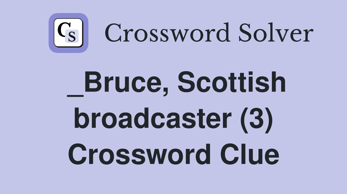 _Bruce, Scottish broadcaster (3) Crossword Clue