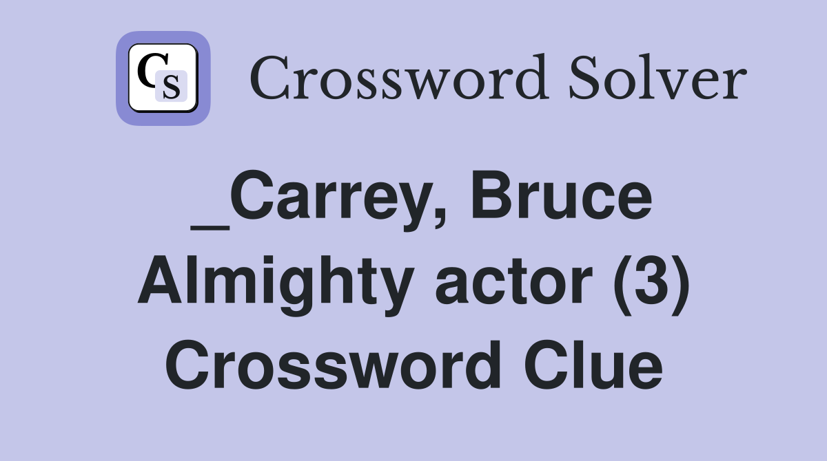 _Carrey, Bruce Almighty actor (3) Crossword Clue