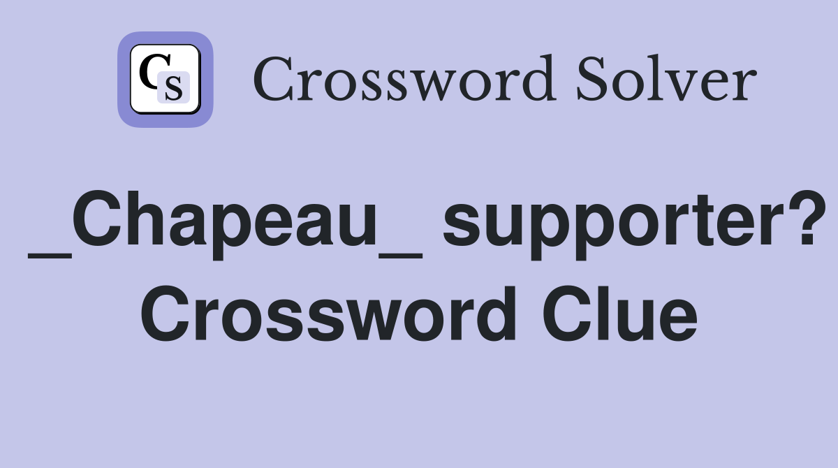 _Chapeau_ supporter? Crossword Clue