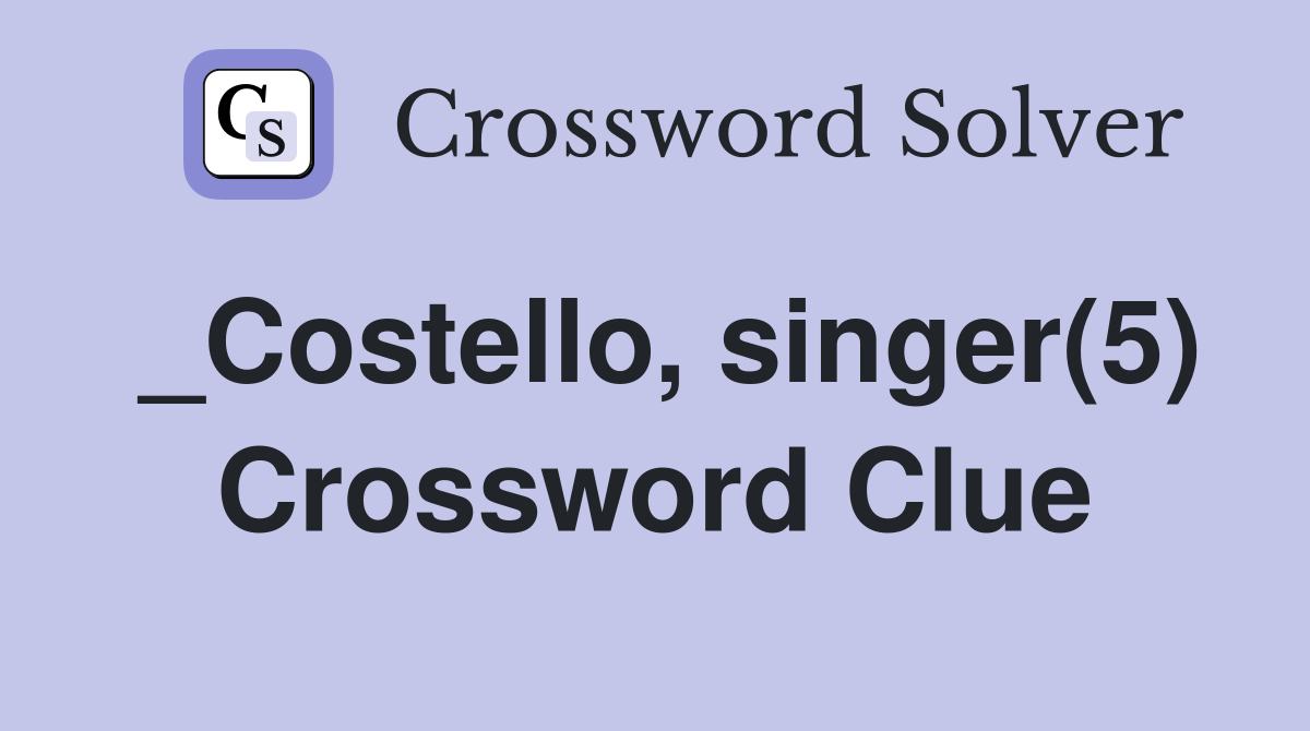 _Costello, singer(5) Crossword Clue
