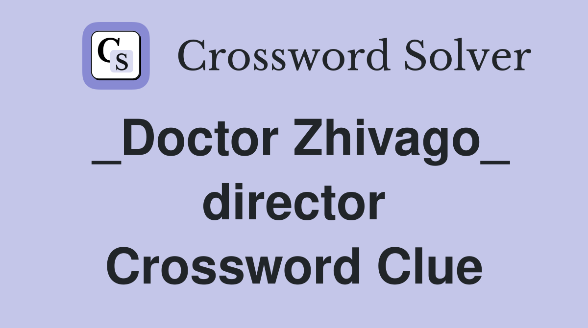 _Doctor Zhivago_ director Crossword Clue