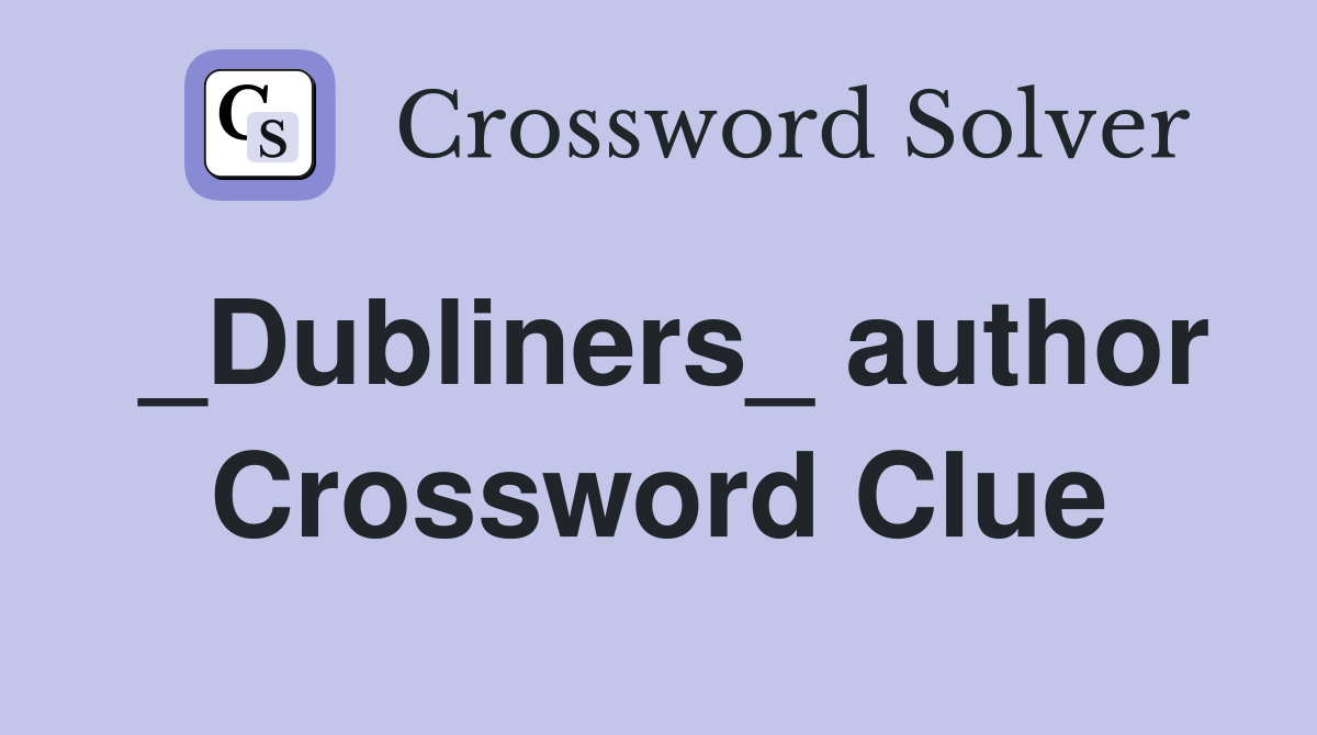 _Dubliners_ author Crossword Clue