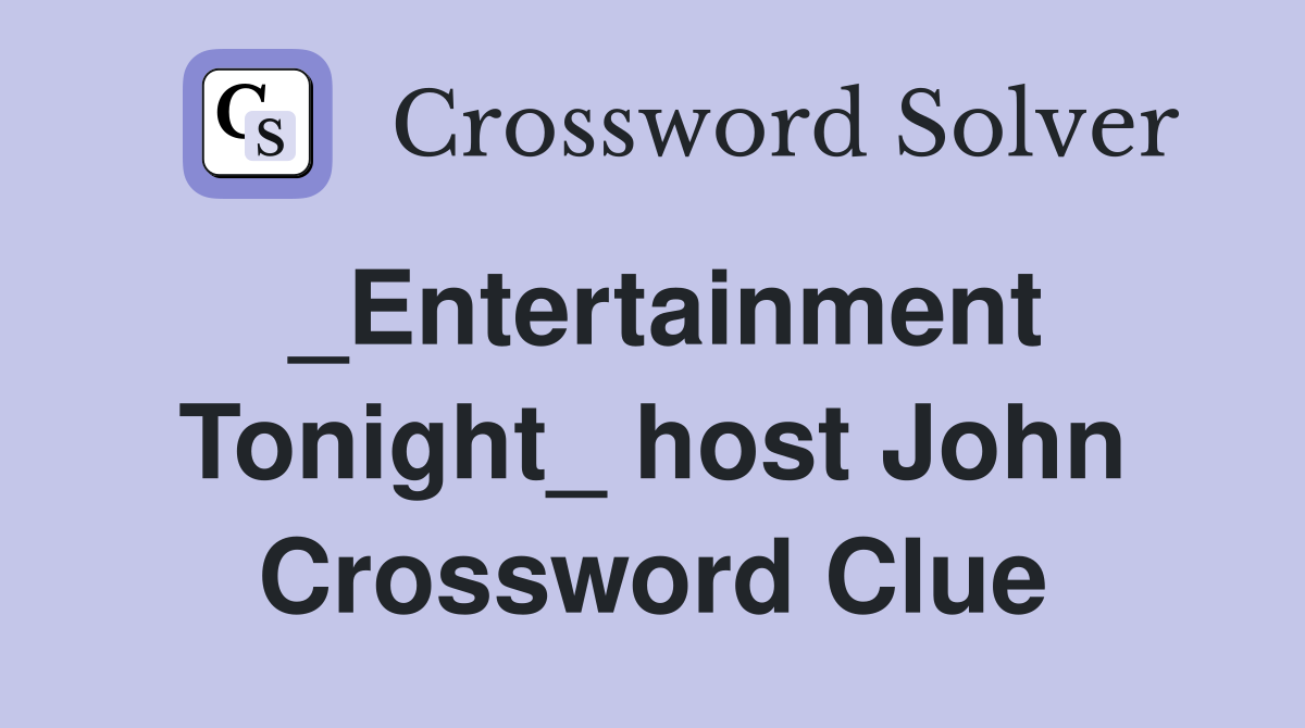 _Entertainment Tonight_ host John Crossword Clue
