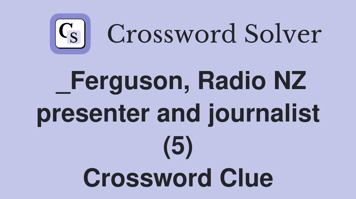 _Ferguson, Radio NZ presenter and journalist (5) Crossword Clue