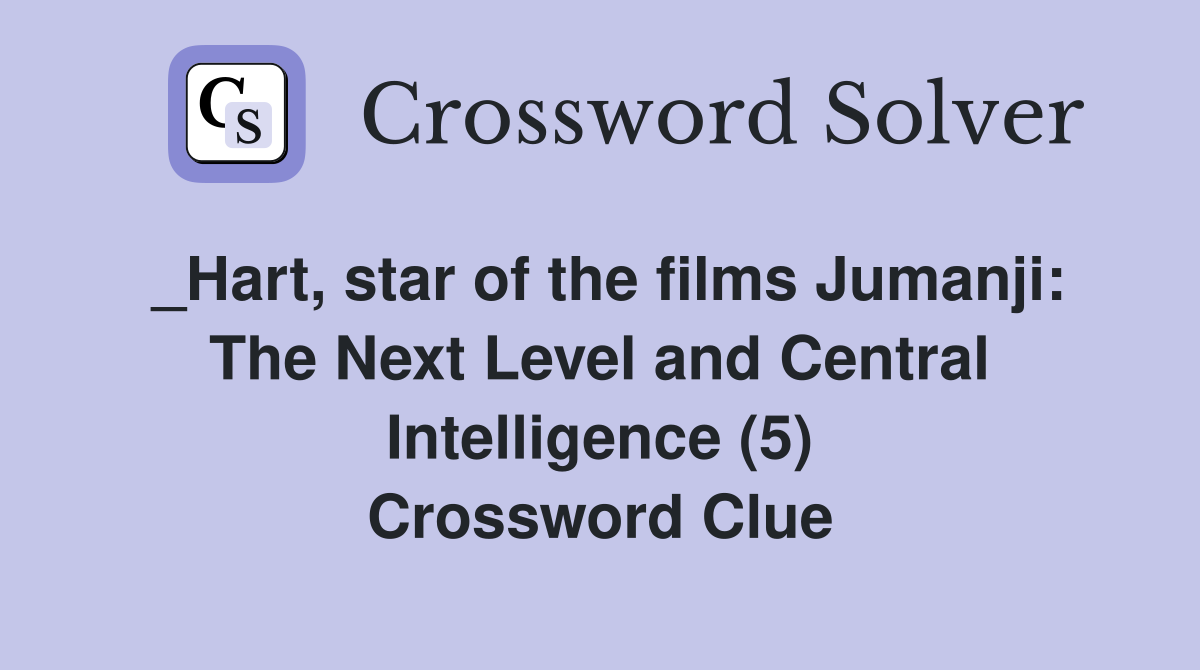 _Hart, star of the films Jumanji: The Next Level and Central Intelligence (5) Crossword Clue