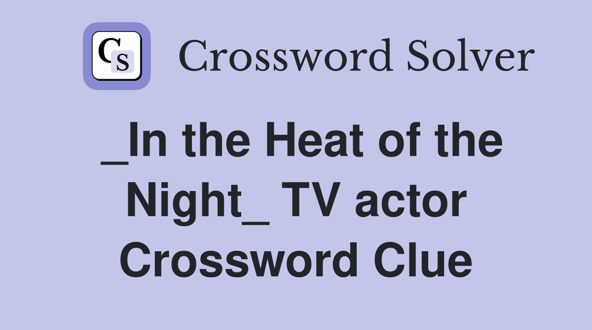 _In the Heat of the Night_ TV actor Crossword Clue