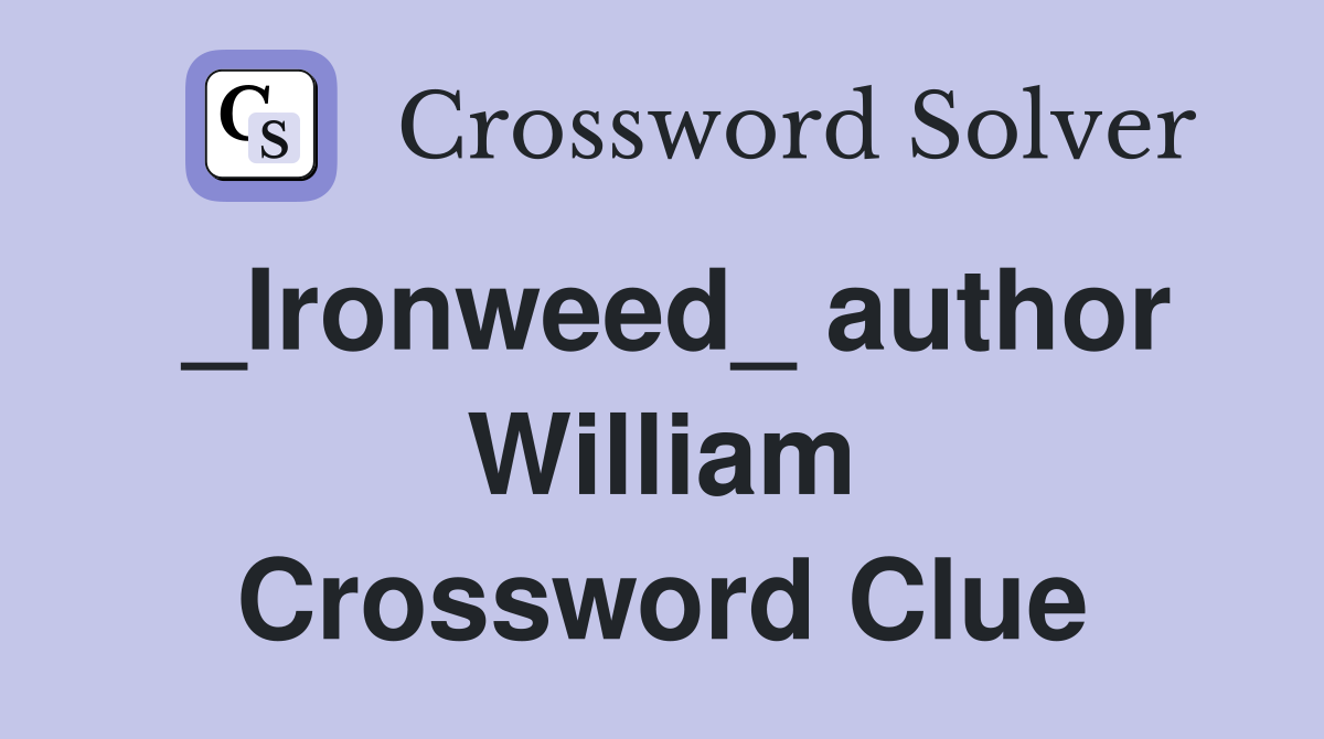 _Ironweed_ author William Crossword Clue