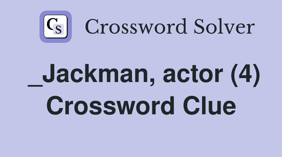 _Jackman, actor (4) Crossword Clue