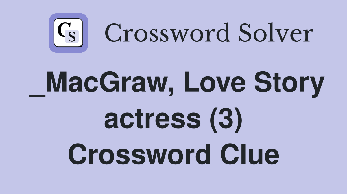 _MacGraw, Love Story actress (3) Crossword Clue