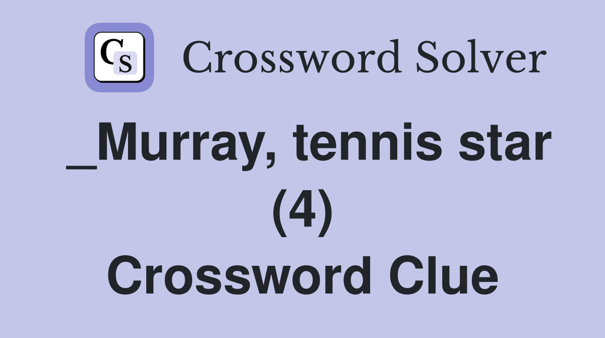 Murray tennis star (4) Crossword Clue Answers Crossword Solver