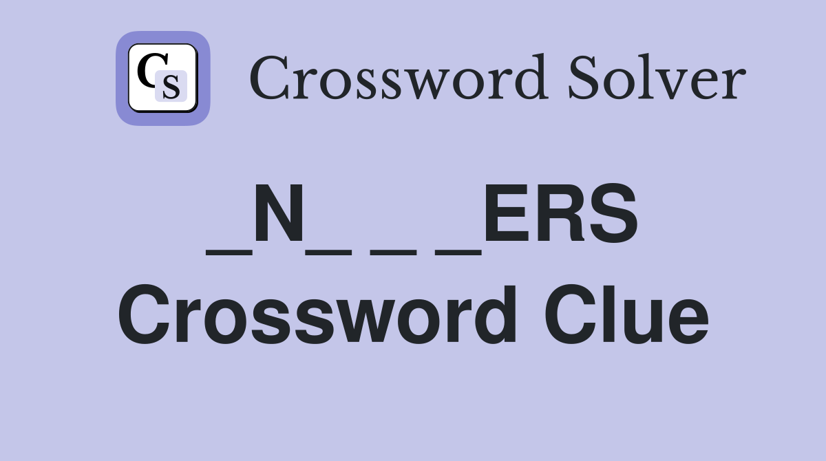 _N_ _ _ERS Crossword Clue