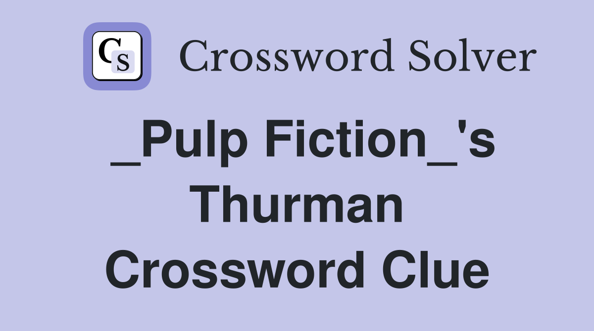 _Pulp Fiction_'s Thurman Crossword Clue