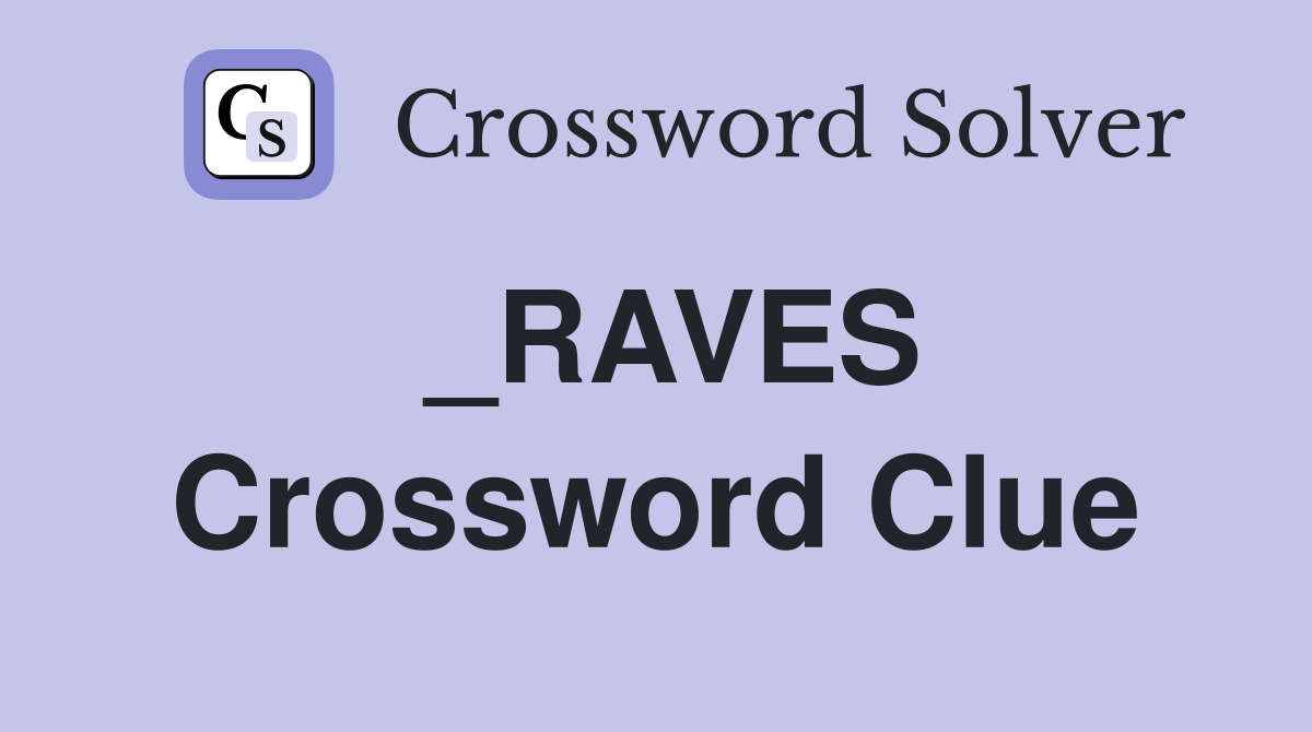 _RAVES Crossword Clue
