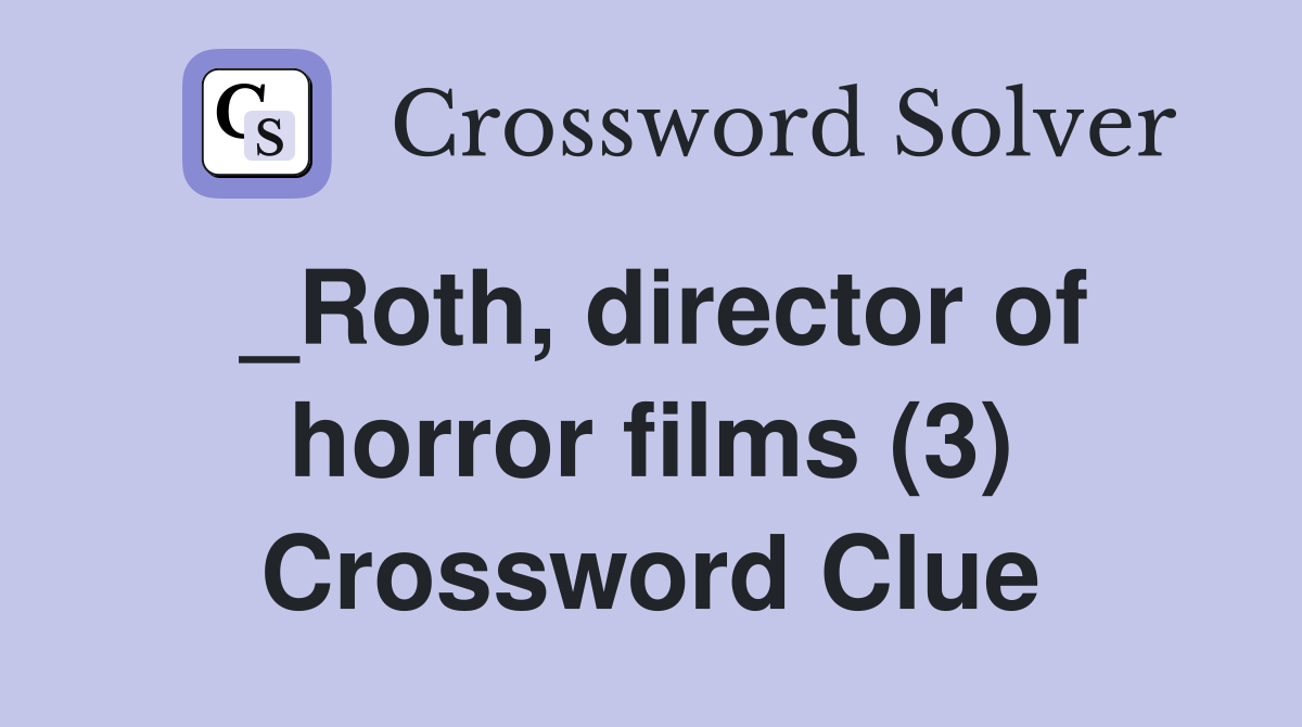 _Roth, director of horror films (3) Crossword Clue