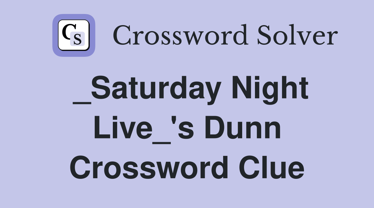 _Saturday Night Live_'s Dunn Crossword Clue