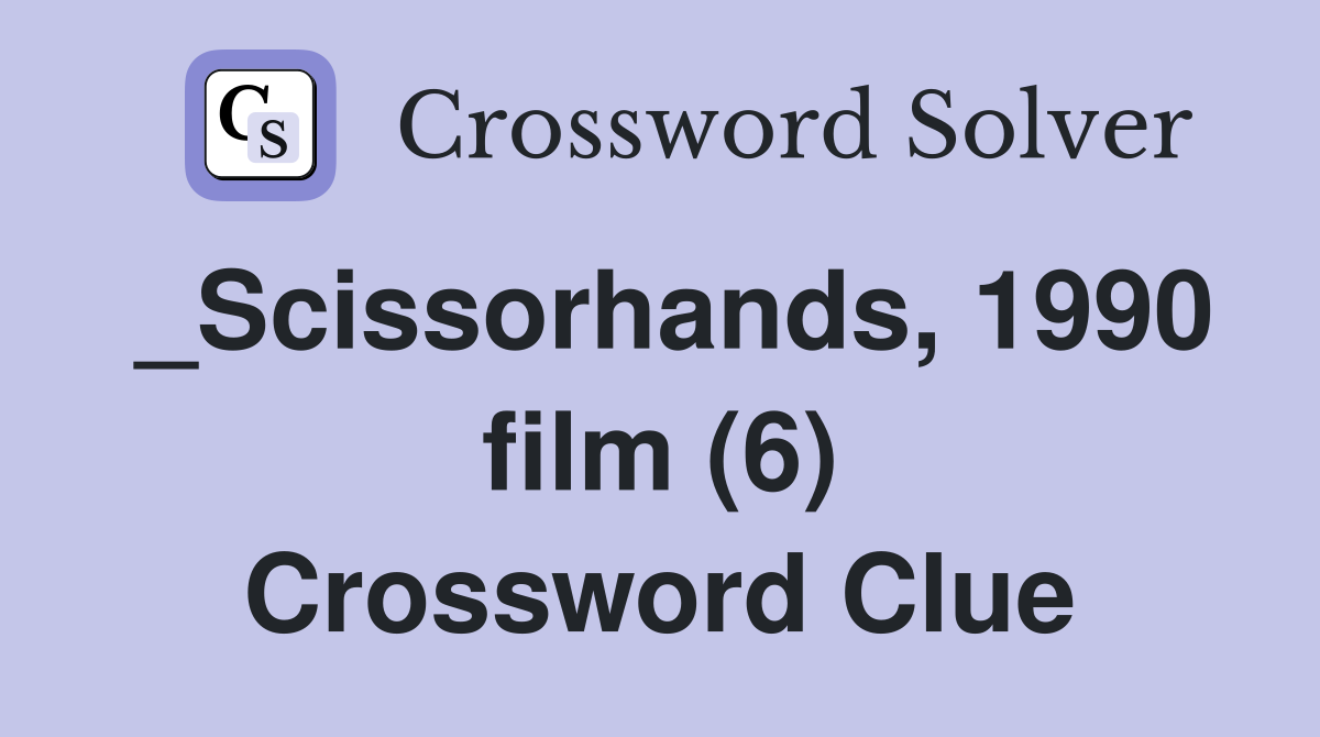 _Scissorhands, 1990 film (6) Crossword Clue