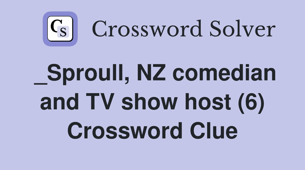 _Sproull, NZ comedian and TV show host (6) Crossword Clue