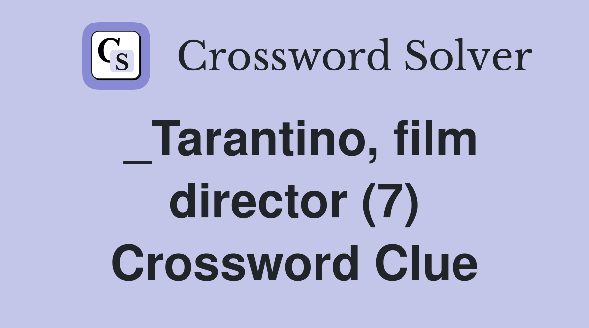 _Tarantino, film director (7) Crossword Clue