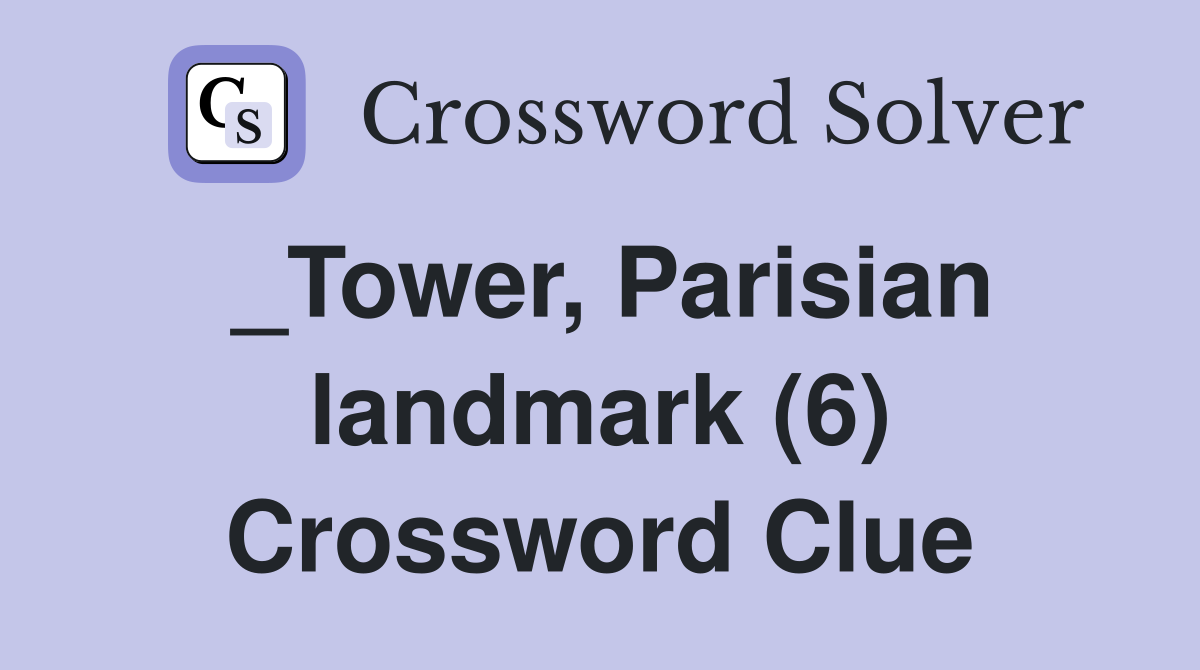 _Tower, Parisian landmark (6) Crossword Clue
