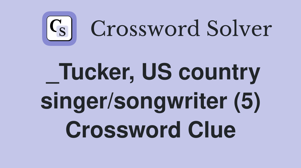 _Tucker, US country singer/songwriter (5) Crossword Clue